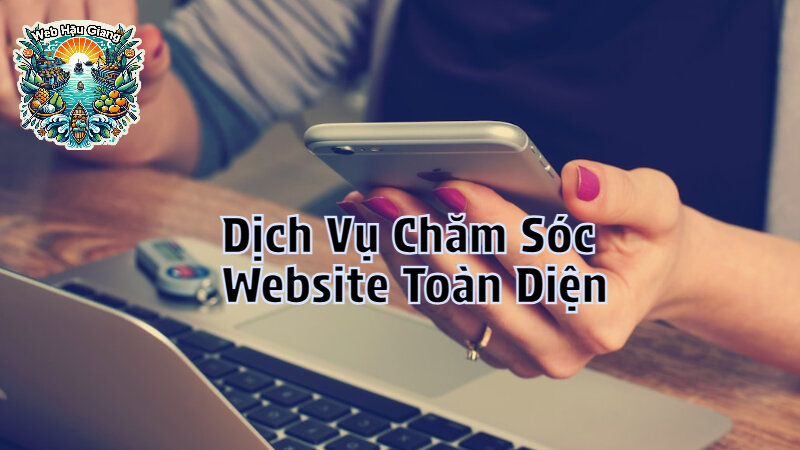 Dịch Vụ Chăm Sóc Website Toàn Diện