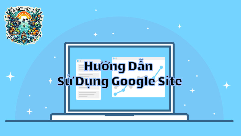 Hướng Dẫn Sử Dụng Google Site Miễn Phí