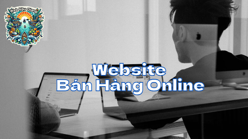 Thiết Kế Website Bán Hàng Online Hiệu Quả